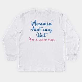 Mommin' aint easy but i'm a super mom cool gift tee for mothers day Kids Long Sleeve T-Shirt